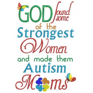God Found Some Of The Strongest Women And Made Them Autism Moms Filled Machine Embroidery Design Digitized Pattern